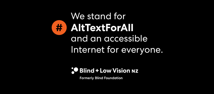 Seen+Noted: Blind & Low Vision NZ launches #AltTextForAll Movement to help make the Internet more accessible