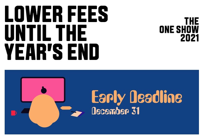 Enter The One Show by Monday, December 31 and receive early pricing